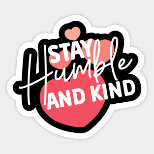 Stay Humble and Kind. Inspirational Kindness Quote Sticker